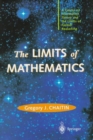 Image for The Limits of Mathematics : A Course on Information Theory and the Limits of Formal Reasoning