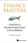 Image for Finance masters: a brief history of international financial centers in the last millennium
