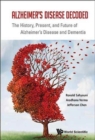 Image for Alzheimer&#39;s disease decoded: the history, present, and future of  : the history, present, and future of Alzheimer&#39;s disease and dementia