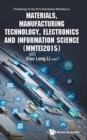 Image for Materials, Manufacturing Technology, Electronics And Information Science - Proceedings Of The 2015 International Workshop (Mmtei2015)
