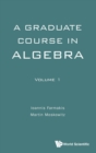 Image for A graduate course in algebraVolume 1