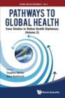 Image for Pathways To Global Health: Case Studies In Global Health Diplomacy - Volume 2
