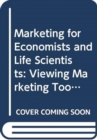 Image for Marketing For Economists And Life Scientists: Viewing Marketing Tools As Informative And Risk Reduction/demand Enhancing