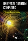 Image for UNIVERSAL QUANTUM COMPUTING: SUPERVENING DECOHERENCE - SURMOUNTING UNCERTAINTY
