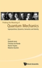Image for Probing The Meaning Of Quantum Mechanics: Superpositions, Dynamics, Semantics And Identity