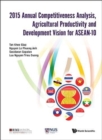 Image for 2015 Annual Competitiveness Analysis, Agricultural Productivity And Development Vision For Asean-10