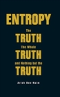 Image for Entropy: The Truth, The Whole Truth, And Nothing But The Truth