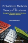Image for Probabilistic Methods In The Theory Of Structures: Strength Of Materials, Random Vibrations, And Random Buckling