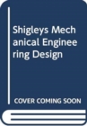 Image for Shigley&#39;s Mechanical Engineering Design, 11th Edition, Si Units