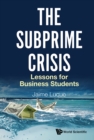 Image for Subprime Crisis, The: Lessons for Business Students