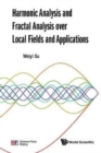 Image for Harmonic Analysis And Fractal Analysis Over Local Fields And Applications