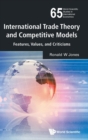 Image for International Trade Theory And Competitive Models: Features, Values, And Criticisms