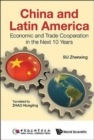 Image for China And Latin America: Economic And Trade Cooperation In The Next Ten Years