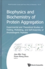 Image for Biophysics and biochemistry of protein folding and aggregation  : experimental and theoretical studies on folding, misfolding, and self-assembly of amyloidogenic peptides