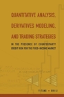 Image for Quantitative Analysis, Derivatives Modeling, And Trading Strategies: In The Presence Of Counterparty Credit Risk For The Fixed-income Market