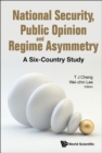 Image for National security, public opinion and regime asymmetry  : a six-country study
