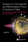 Image for ANALYSIS ON FOCK SPACES AND MATHEMATICAL THEORY OF QUANTUM FIELDS: AN INTRODUCTION TO MATHEMATICAL ANALYSIS OF QUANTUM FIELDS