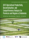 Image for 2015 AGRICULTURAL PRODUCTIVITY, DECENTRALISATION, AND COMPETITIVENESS ANALYSIS FOR PROVINCES AND REGIONS OF INDONESIA