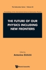 Image for Future Of Our Physics Including New Frontiers, The: Proceedings Of The 53rd Course Of The International School Of Subnuclear Physics