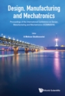 Image for DESIGN, MANUFACTURING AND MECHATRONICS - PROCEEDINGS OF THE INTERNATIONAL CONFERENCE ON DESIGN, MANUFACTURING AND MECHATRONICS (ICDMM2016)