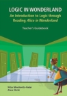 Image for Logic in Wonderland  : an introduction to logic through reading Alice in Wonderland: Teacher&#39;s guidebook