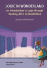Image for Logic In Wonderland: An Introduction To Logic Through Reading Alice&#39;s Adventures In Wonderland - Student&#39;s Workbook
