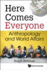Image for Here Comes Everyone: Anthropology and World Affairs