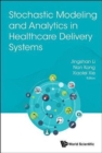 Image for Stochastic Modeling And Analytics In Healthcare Delivery Systems