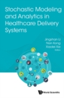Image for Stochastic modeling and analytics in healthcare delivery systems