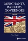 Image for Merchants, Bankers, Governors: British Enterprise In Singapore And Malaya, 1786-1920: 7688