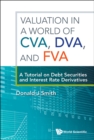 Image for Valuation In A World Of Cva, Dva, And Fva : A Tutorial On Debt Securities And Interest Rate Derivatives: 7701