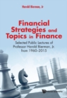 Image for FINANCIAL STRATEGIES AND TOPICS IN FINANCE: SELECTED PUBLIC LECTURES OF PROFESSOR HAROLD BIERMAN, JR FROM 1960-2015
