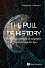 Image for PULL OF HISTORY, THE: HUMAN UNDERSTANDING OF MAGNETISM AND GRAVITY THROUGH THE AGES