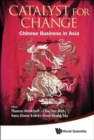 Image for Catalyst For Change: Chinese Business In Asia