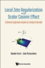 Image for Local Zeta Regularization And The Scalar Casimir Effect: A General Approach Based On Integral Kernels