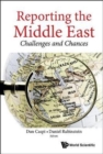 Image for Reporting the Middle East  : challenges and chances