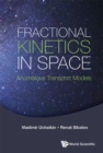 Image for FRACTIONAL KINETICS IN SPACE: ANOMALOUS TRANSPORT MODELS