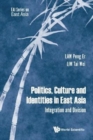 Image for Politics, Culture And Identities In East Asia: Integration And Division