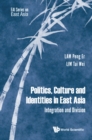 Image for Politics, culture &amp; identities in East Asia: integration &amp; division