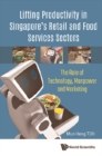 Image for Lifting productivity in Singapore&#39;s retail and food services sectors: the role of technology, manpower and marketing