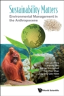 Image for SUSTAINABILITY MATTERS: ENVIRONMENTAL MANAGEMENT IN THE ANTHROPOCENE