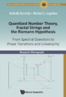 Image for Quantized Number Theory, Fractal Strings And The Riemann Hypothesis: From Spectral Operators To Phase Transitions And Universality