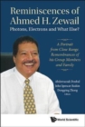 Image for Reminiscences Of Ahmed H.zewail: Photons, Electrons And What Else? - A Portrait From Close Range. Remembrances Of His Group Members And Family
