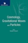 Image for Cosmology, Gravitational Waves And Particles - Proceedings Of The Conference
