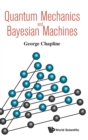 Image for Quantum Mechanics And Bayesian Machines