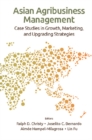 Image for Asian agribusiness management: case studies in growth, marketing, and upgrading strategies