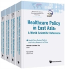 Image for Health Care Policy In East Asia: A World Scientific Reference (In 4 Volumes)