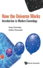 Image for How The Universe Works: Introduction To Modern Cosmology