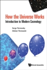 Image for HOW THE UNIVERSE WORKS: INTRODUCTION TO MODERN COSMOLOGY