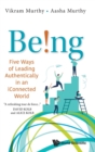 Image for Being!: Five Ways Of Leading Authentically In An Iconnected World